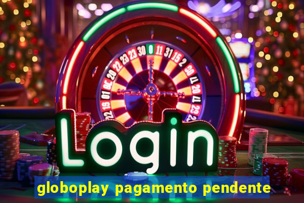 globoplay pagamento pendente